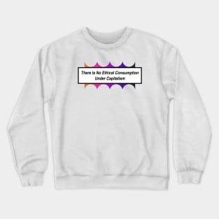 No Ethical Consumption Under Capitalism - Capitalist Crewneck Sweatshirt